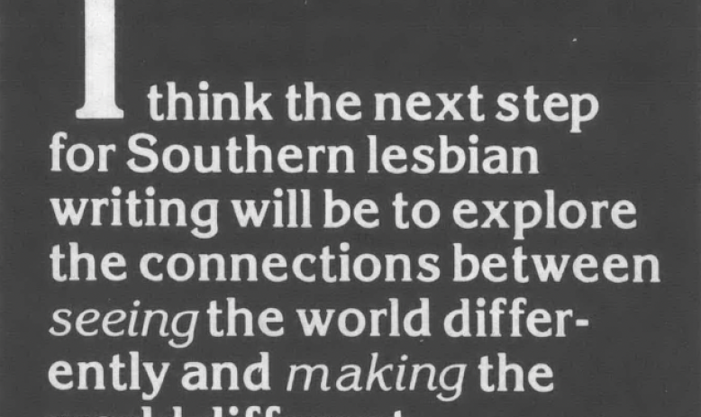 White text over black background reading "I think the next step for Southern lesbian writing will be to explore the connections between seeing the world differently and making the world different"